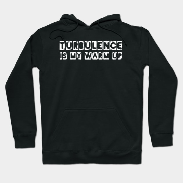 turbulence is my warm up Hoodie by Shirts That Bangs